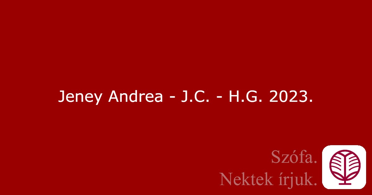 Jeney Andrea - J.C. - H.G. 2023.